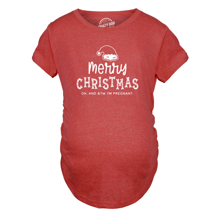 Merry Christmas Oh And BTW I'm Pregnant Maternity T Shirt