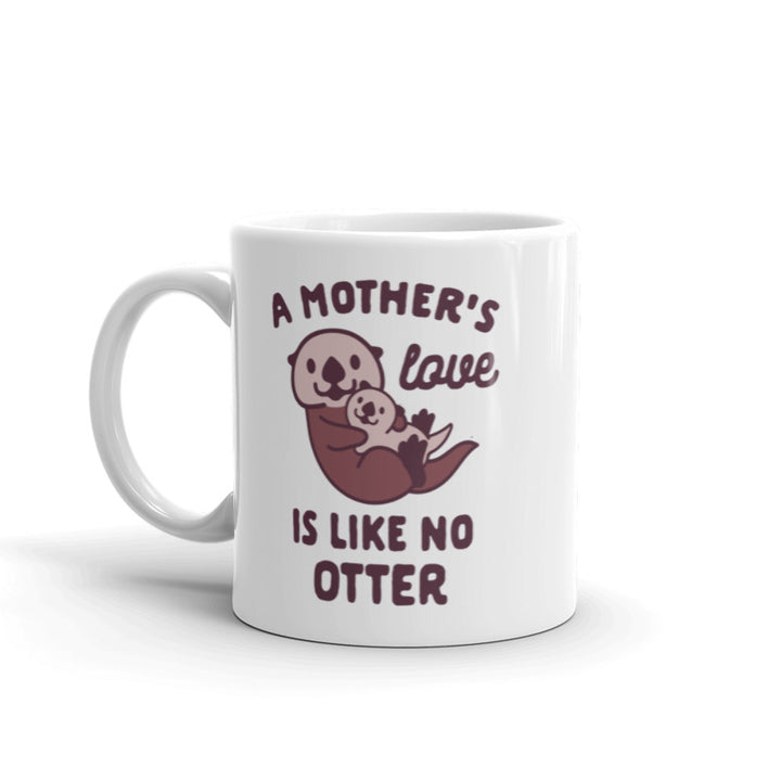 Funny White A Mother's Love Is Like No Otter Coffee Mug Nerdy Tee