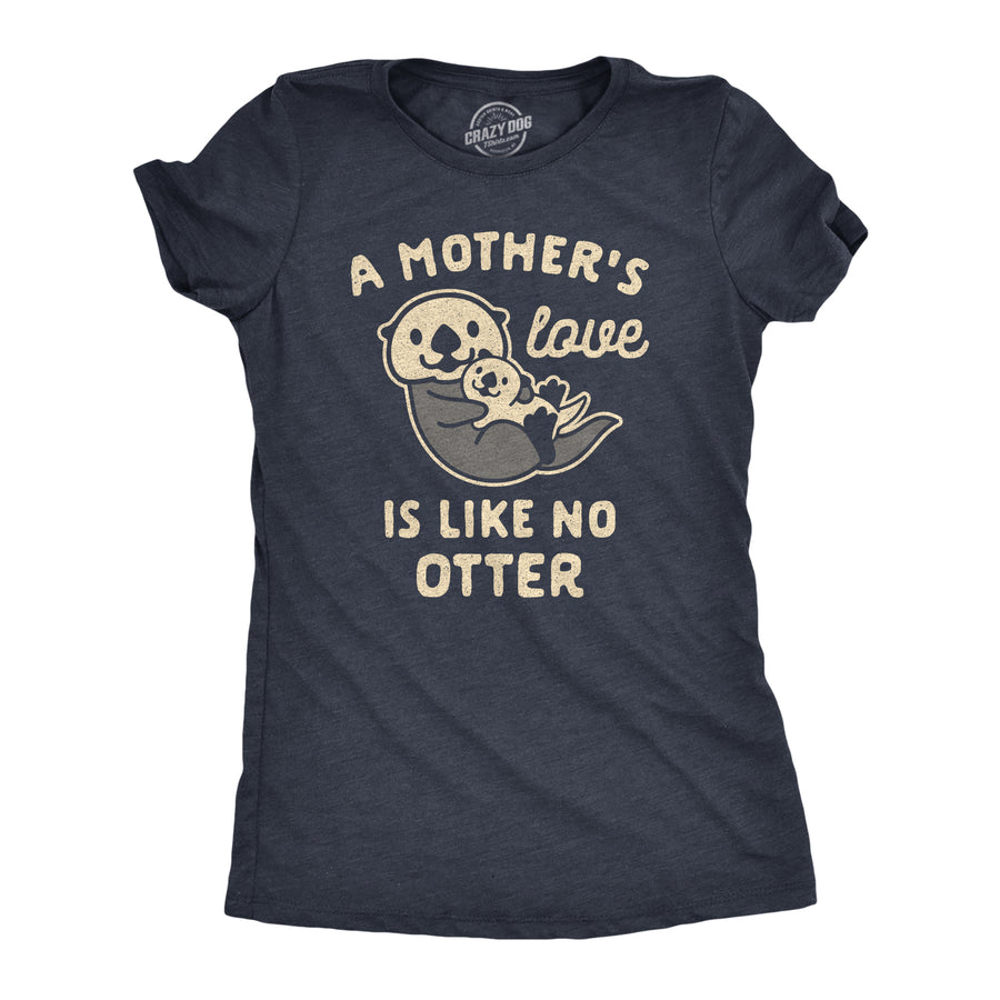 Funny Heather Navy A Mother's Love Is Like No Otter Womens T Shirt Nerdy Mother's Day Animal Tee