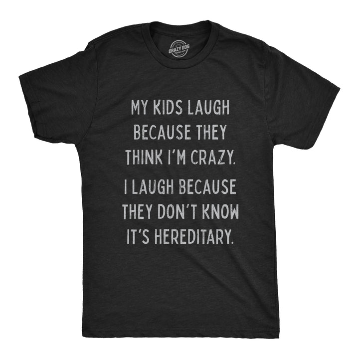 Funny Heather Black My Kids Laugh Because They Think I'm Crazy Mens T Shirt Nerdy Sarcastic Tee