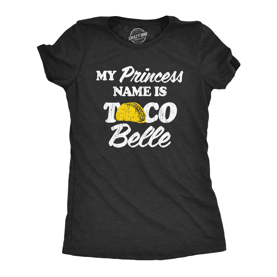 Funny Heather Black My Princess Name Is Taco Belle Womens T Shirt Nerdy Food Tee