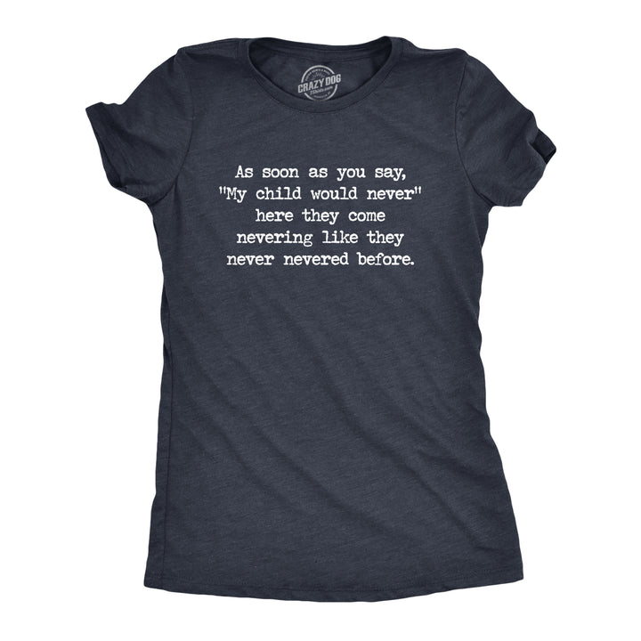 Funny Heather Navy My Child Would Never Womens T Shirt Nerdy Sarcastic Tee