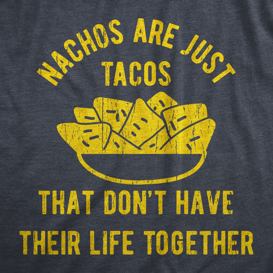 Nachos Are Just Tacos That Don't Have Their Life Together Yet Men's T Shirt