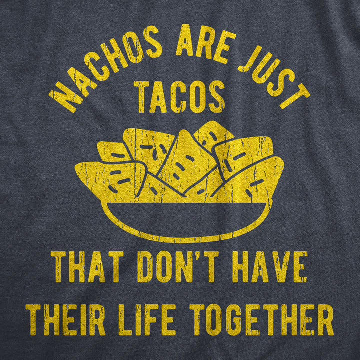Nachos Are Just Tacos That Don't Have Their Life Together Yet Men's T Shirt