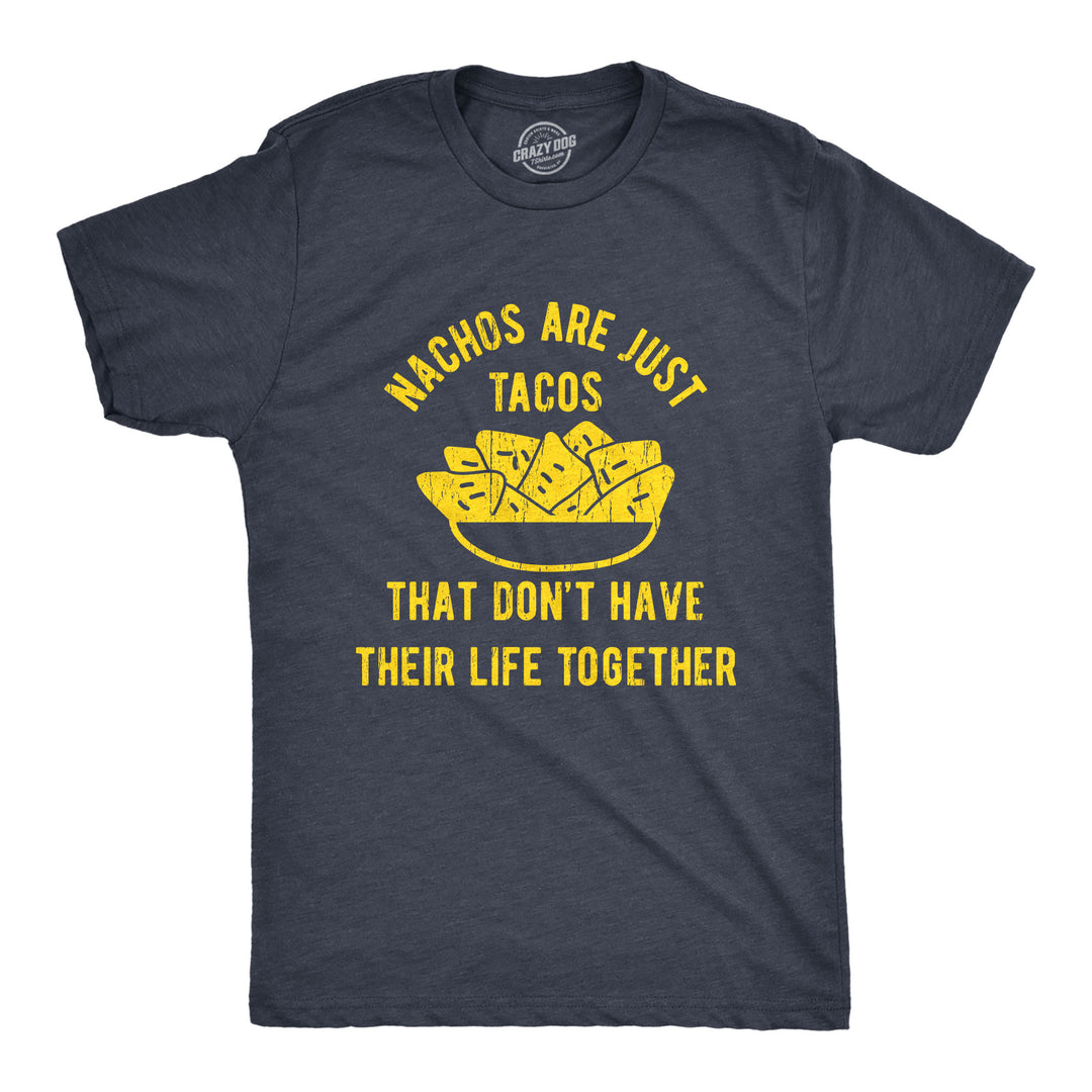 Funny Heather Navy Nachos Are Just Tacos That Don't Have Their Life Together Yet Mens T Shirt Nerdy Cinco De Mayo Food Tee
