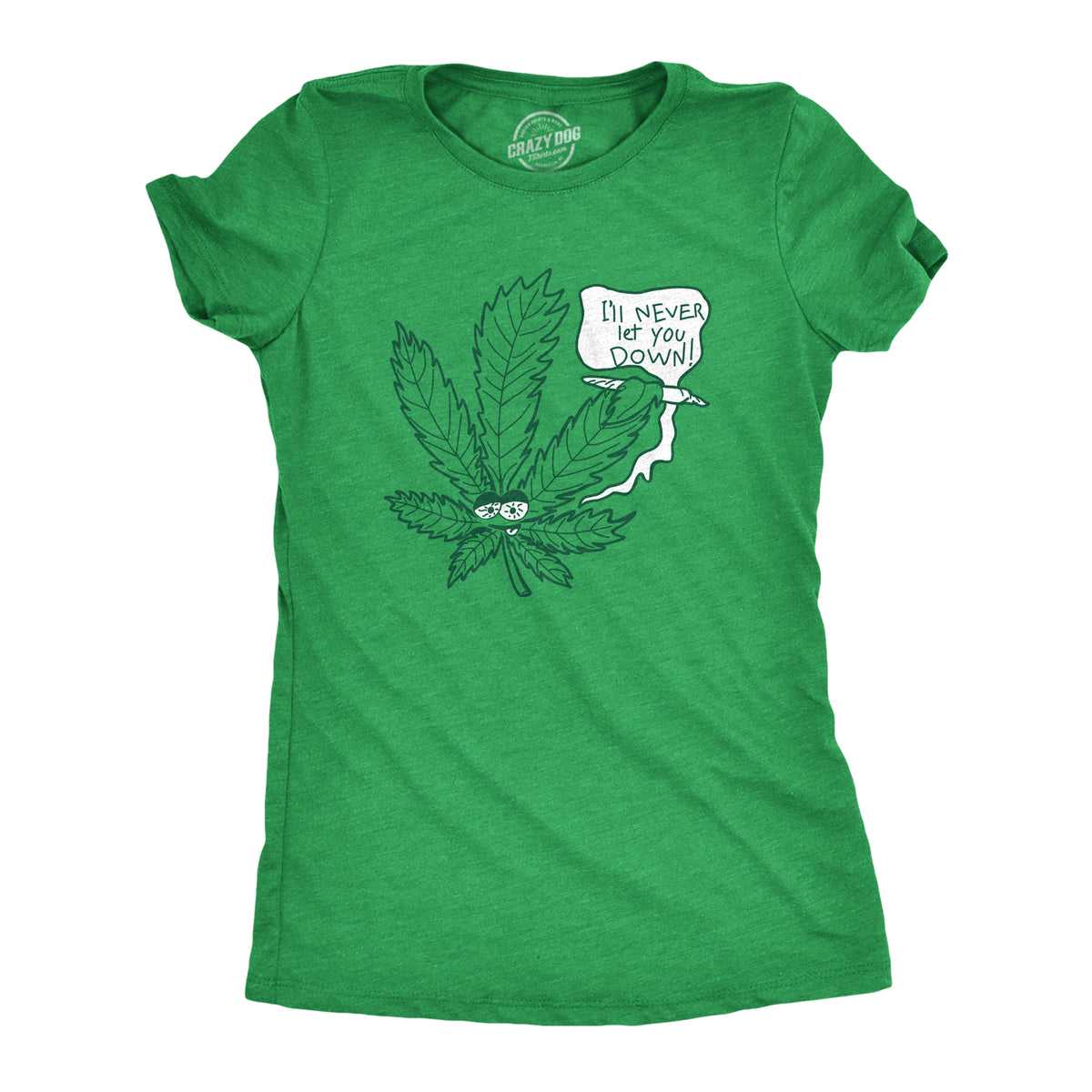 Funny Heather Green I&#39;ll Never Let You Dwon Womens T Shirt Nerdy 420 Tee