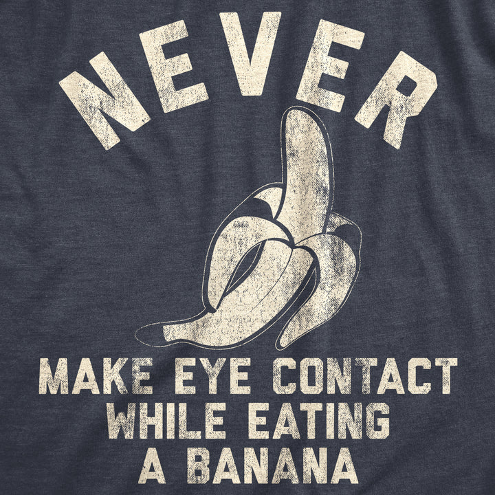 Never Make Eye Contact While Eating A Banana Men's T Shirt