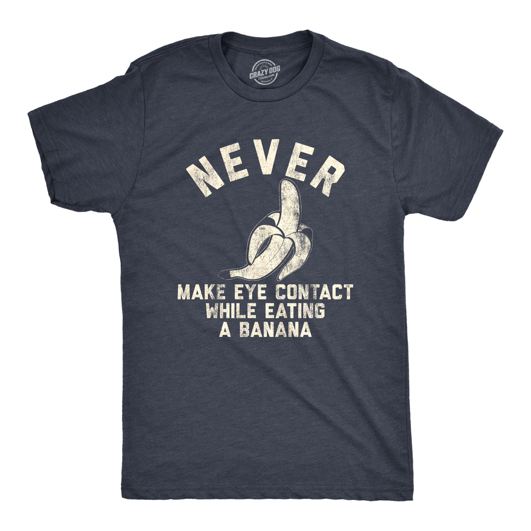 Funny Heather Navy Never Make Eye Contact While Eating A Banana Mens T Shirt Nerdy Sex Food Tee