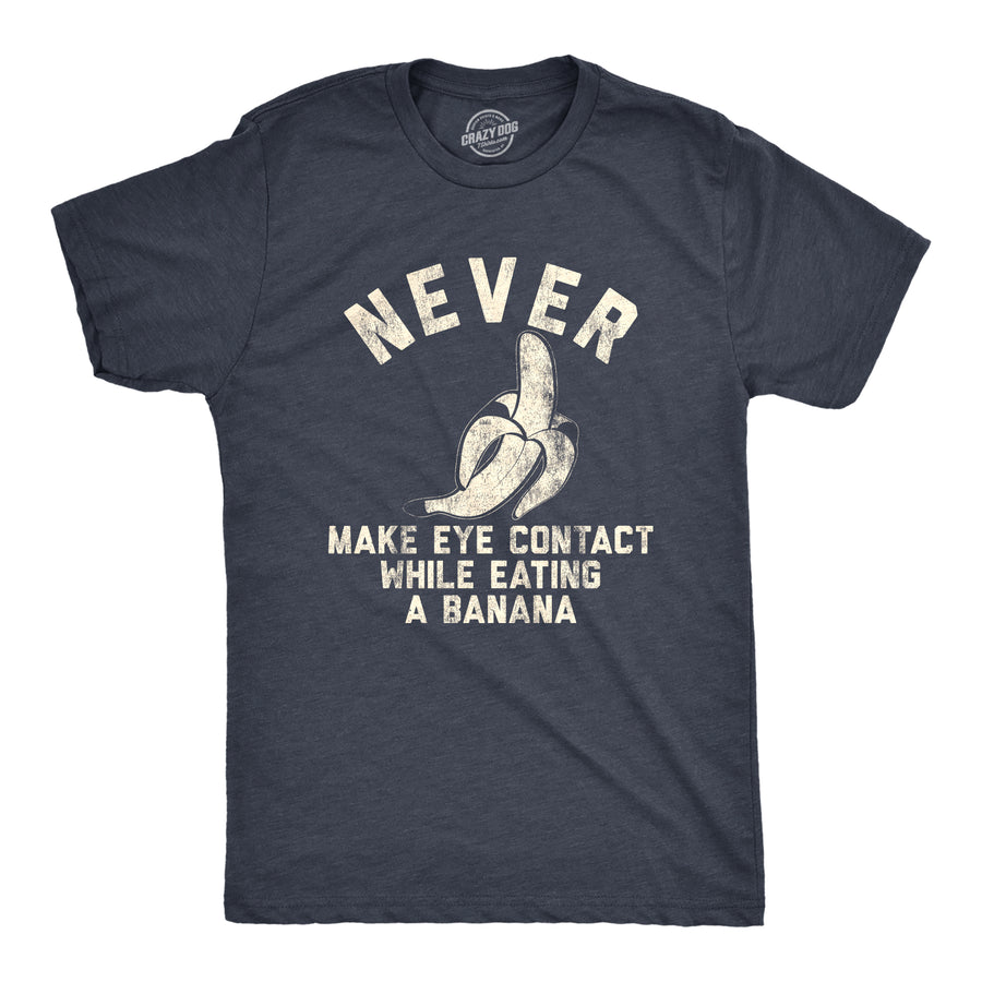 Funny Heather Navy Never Make Eye Contact While Eating A Banana Mens T Shirt Nerdy Sex Food Tee