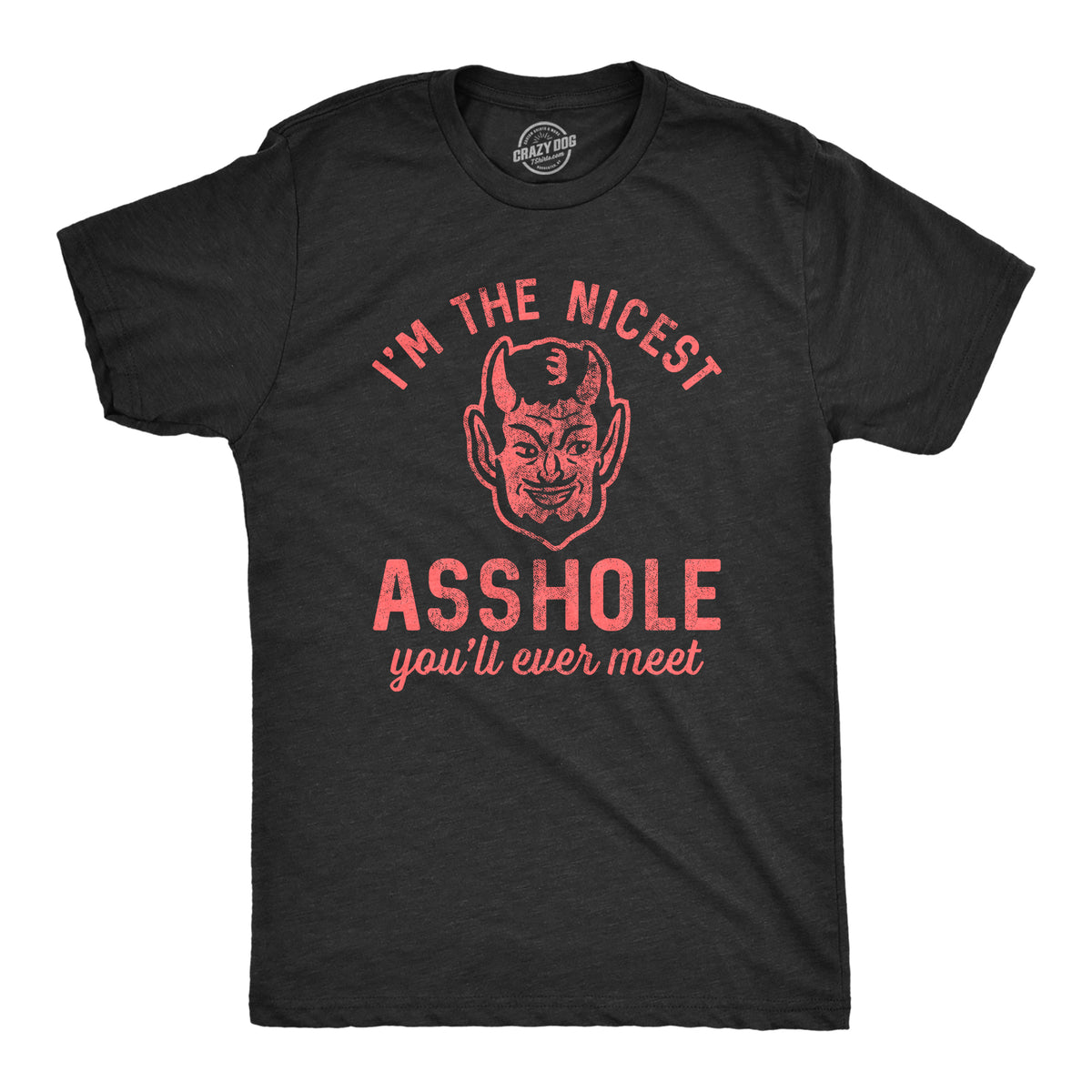 Funny Heather Black - Nicest Ahole I&#39;m The Nicest Asshole You&#39;ll Ever Meet Mens T Shirt Nerdy Sarcastic Tee