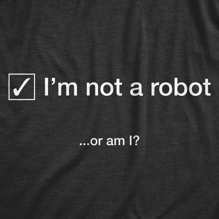 I'm Not A Robot. Or Am I? Men's T Shirt