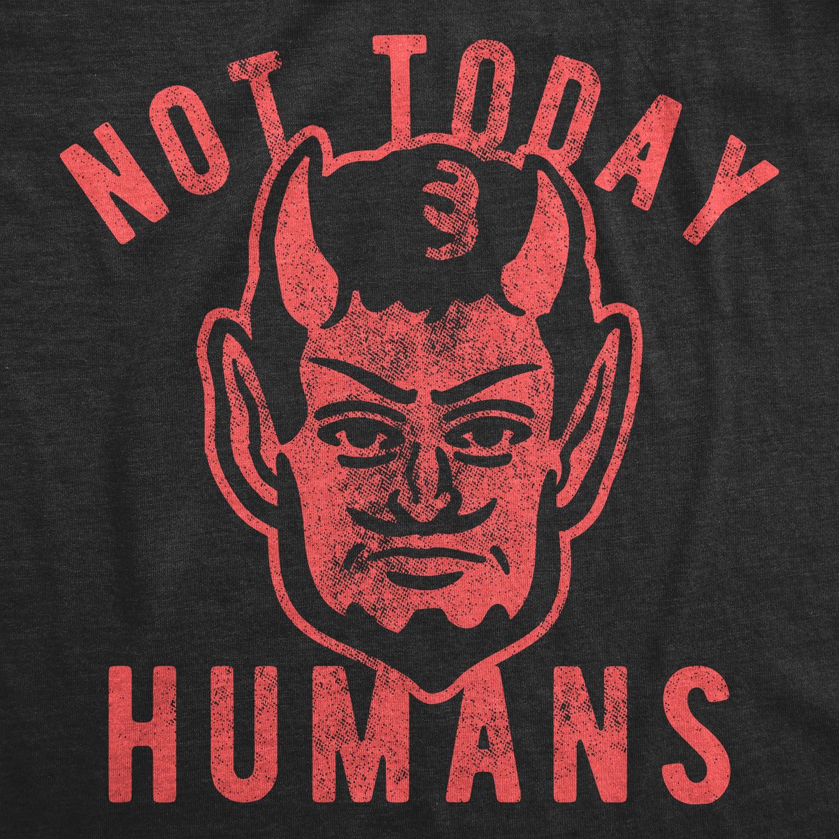Not Today Humans Men&#39;s T Shirt