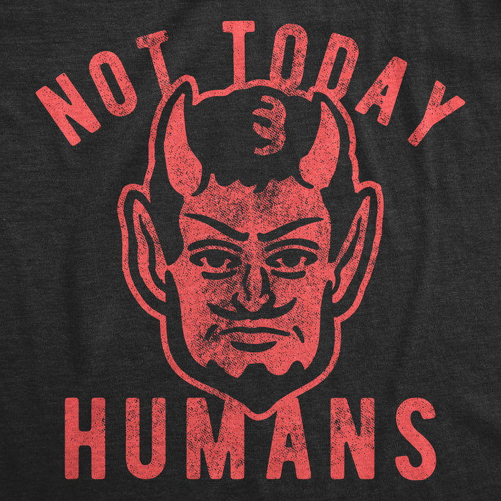 Not Today Humans Women's T Shirt