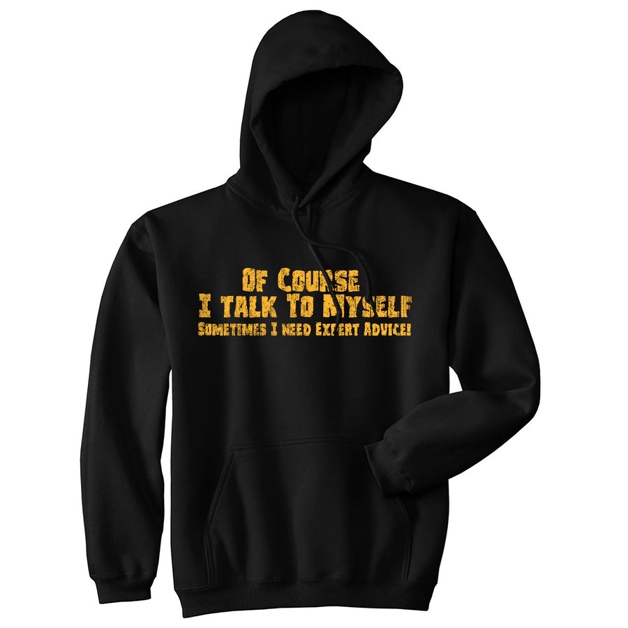 Funny Black Of Course I Talk To Myself Sometimes I Need Expert Advice Hoodie Nerdy Sarcastic Tee