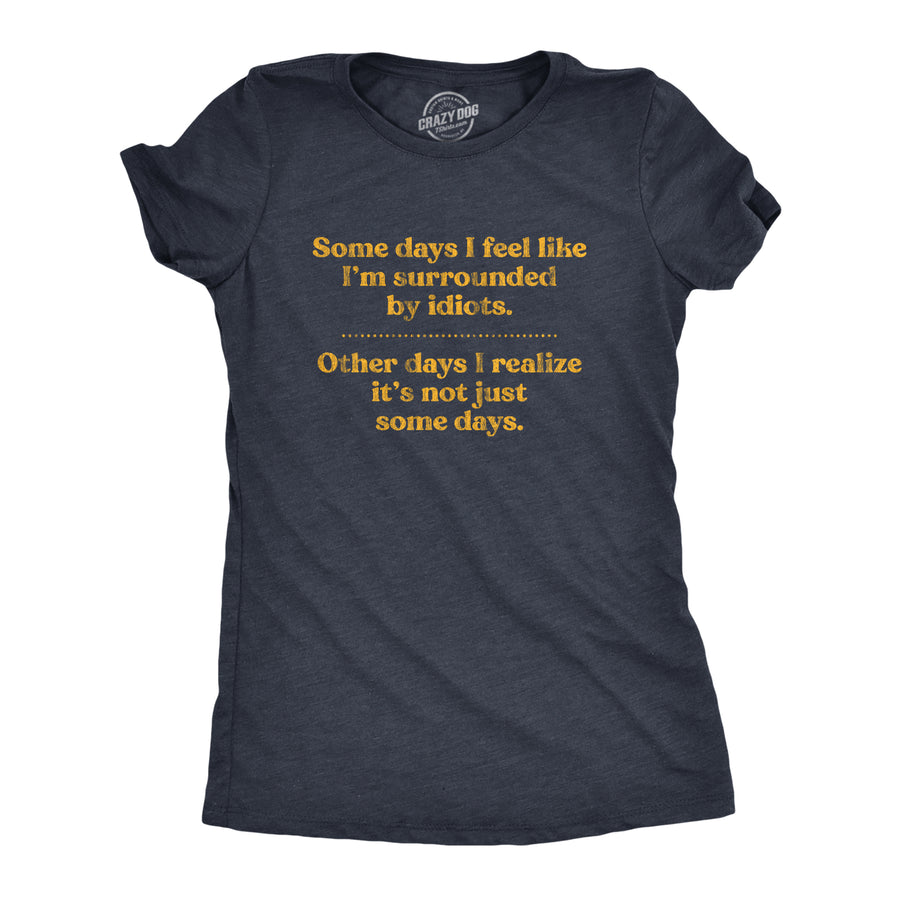 Funny Heather Navy Some Days I'm Surrounded By Idoits Womens T Shirt Nerdy Sarcastic Tee