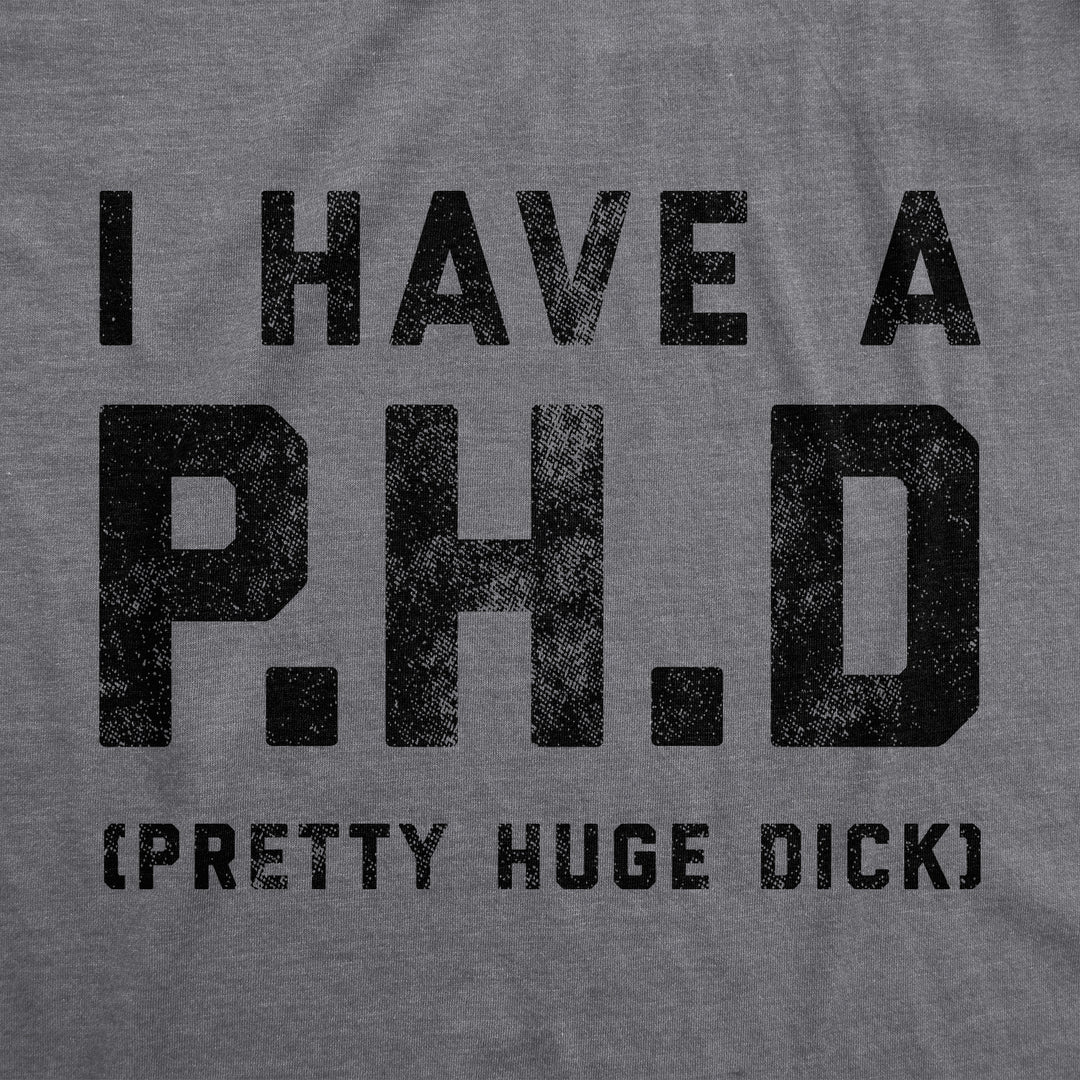 I Have A P.H.D Pretty Huge Dick Men's T Shirt