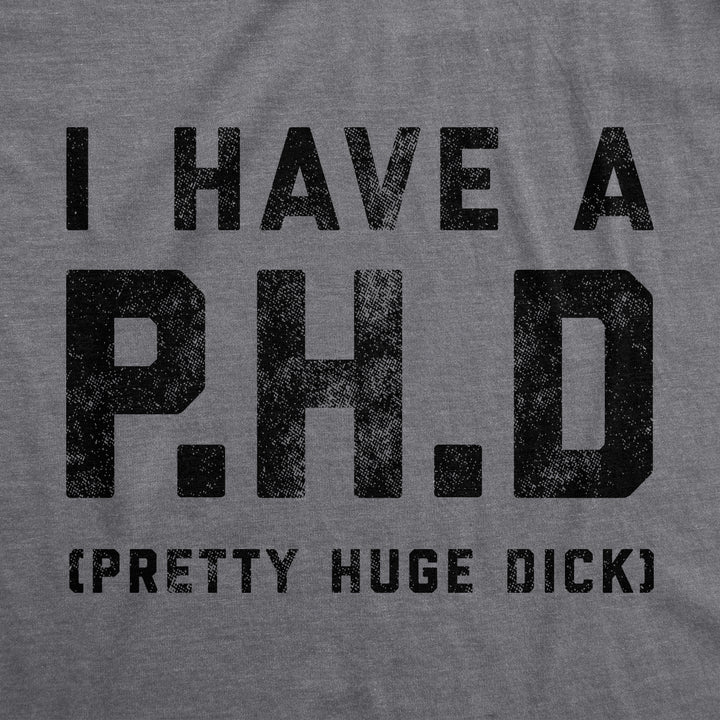 I Have A P.H.D Pretty Huge Dick Men's T Shirt