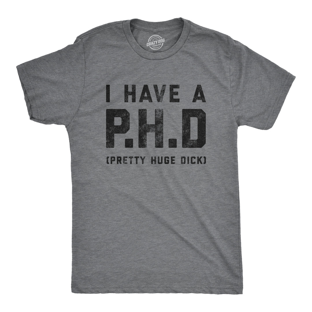 Funny Dark Heather Grey I Have A P.H.D Pretty Huge Dick Mens T Shirt Nerdy Sex Tee