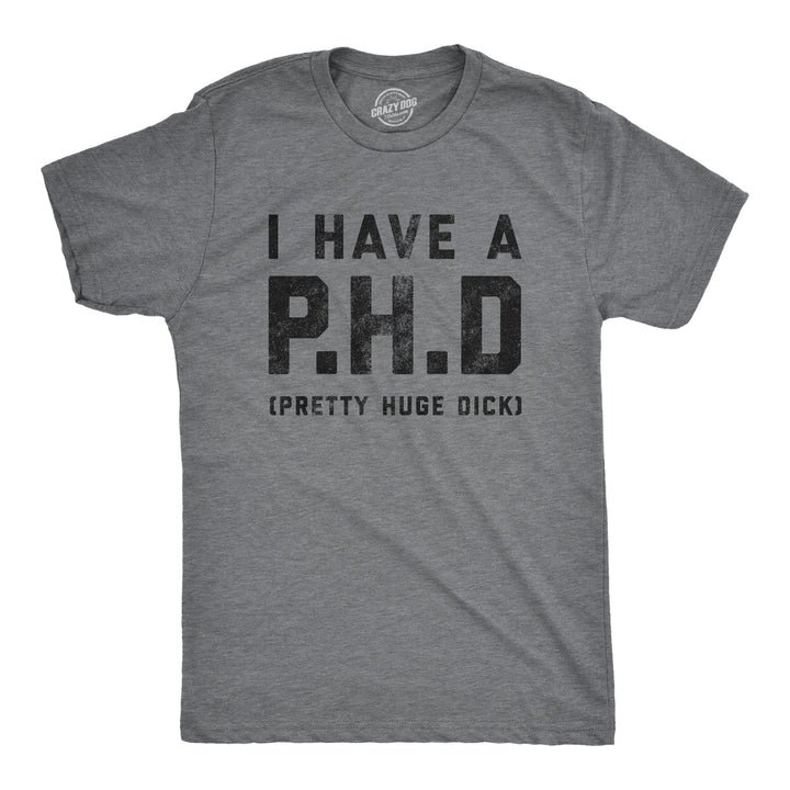 Funny Dark Heather Grey I Have A P.H.D Pretty Huge Dick Mens T Shirt Nerdy Sex Tee