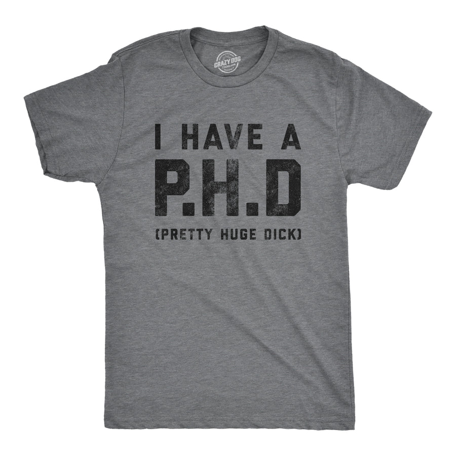 Funny Dark Heather Grey I Have A P.H.D Pretty Huge Dick Mens T Shirt Nerdy Sex Tee