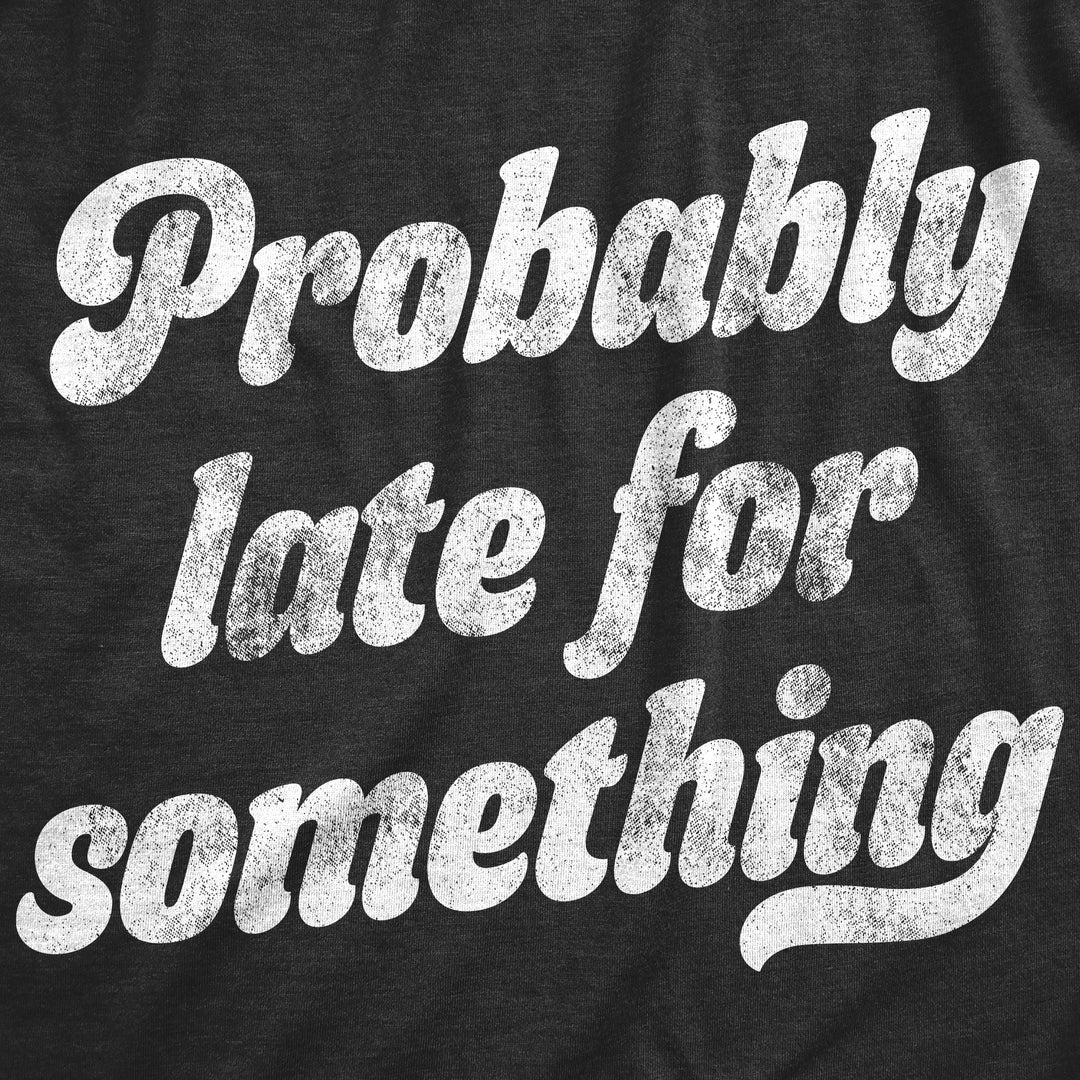 Probably Late For Something Men's T Shirt