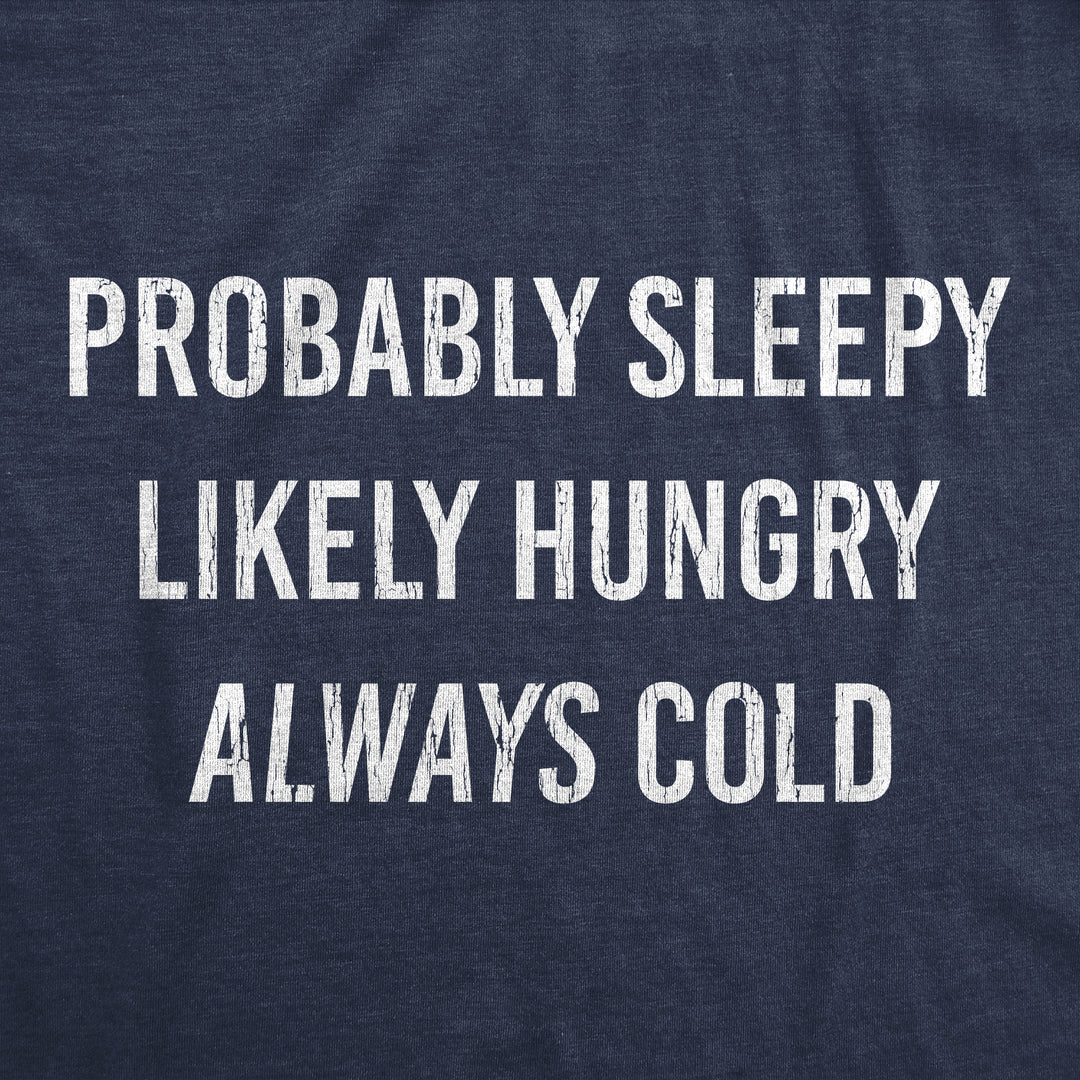 Probably Sleepy Likely Hungry Always Cold Women's T Shirt