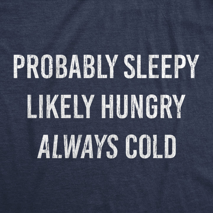 Probably Sleepy Likely Hungry Always Cold Women's T Shirt