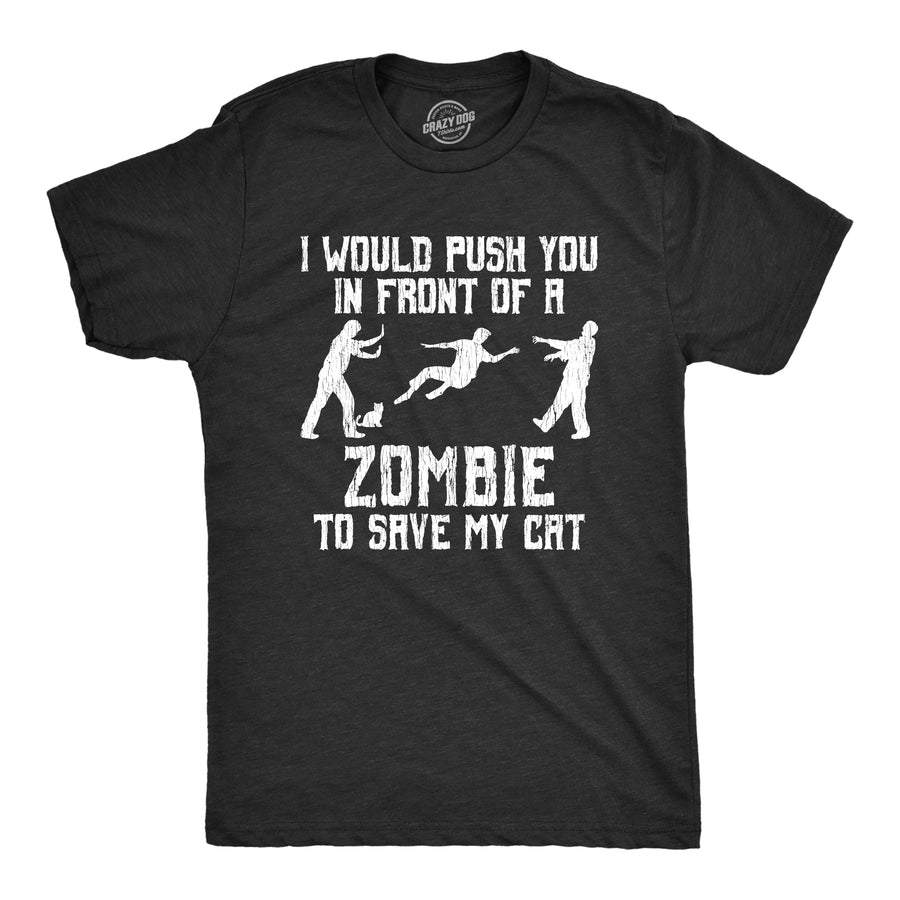 Funny Heather Black I Would Push You In Front Of A Zombie To Save My Cat Mens T Shirt Nerdy Zombie Cat Tee