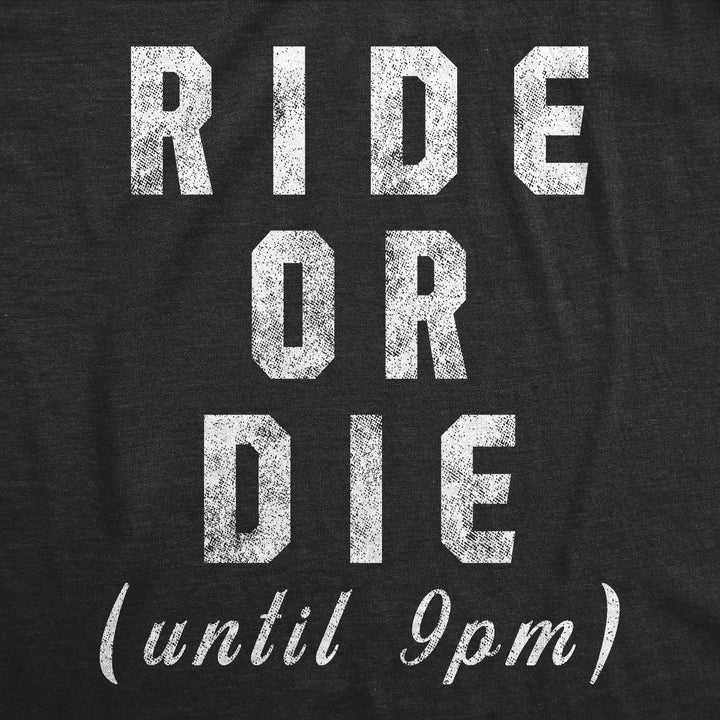 Ride Or Die Until 9PM Women's T Shirt