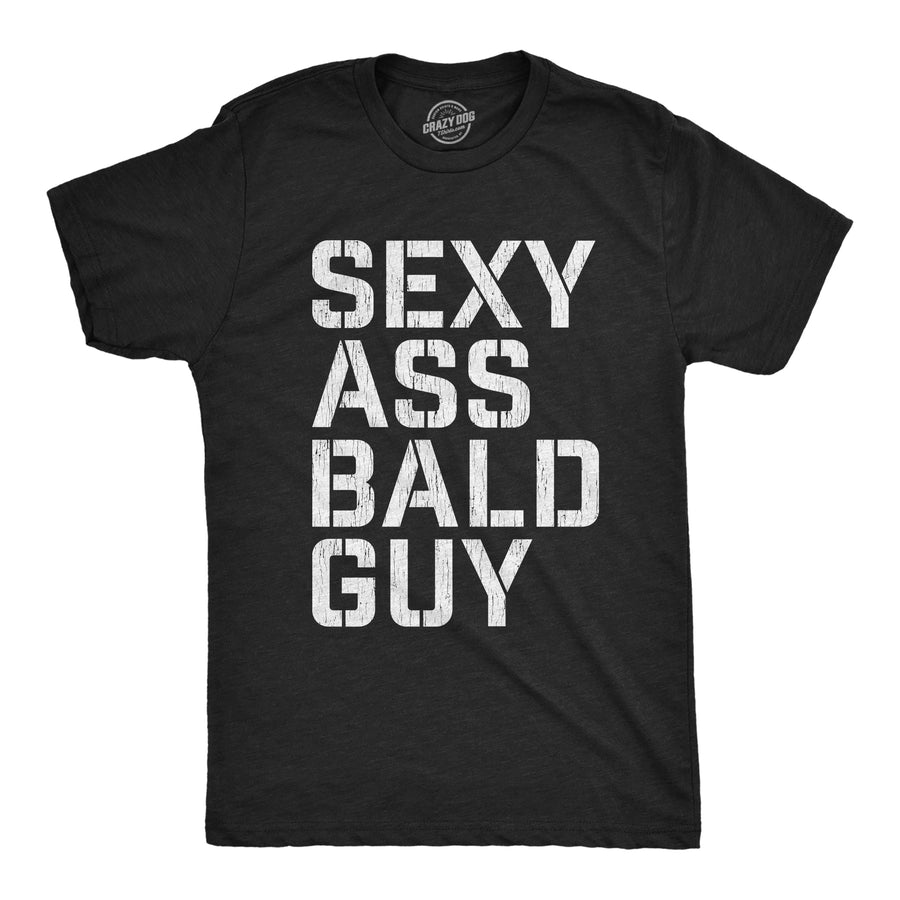 Funny Heather Black Sexy Ass Bald Guy Mens T Shirt Nerdy Father's Day Sarcastic Grandfather Tee