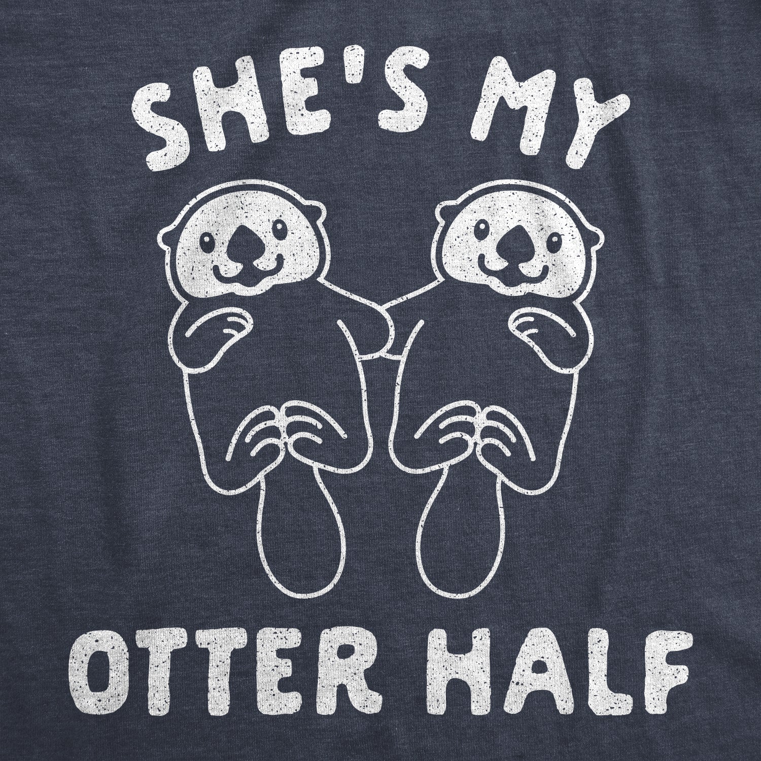 Funny Heather Navy She's My Otter Half Mens T Shirt Nerdy Valentine's Day Animal Tee