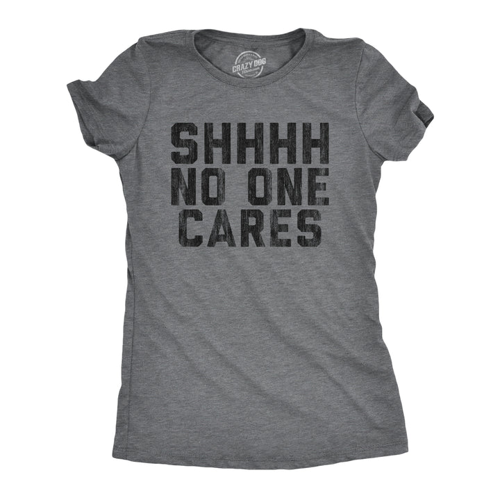 Funny Dark Heather Grey Shhh No One Cares Womens T Shirt Nerdy Sarcastic Tee