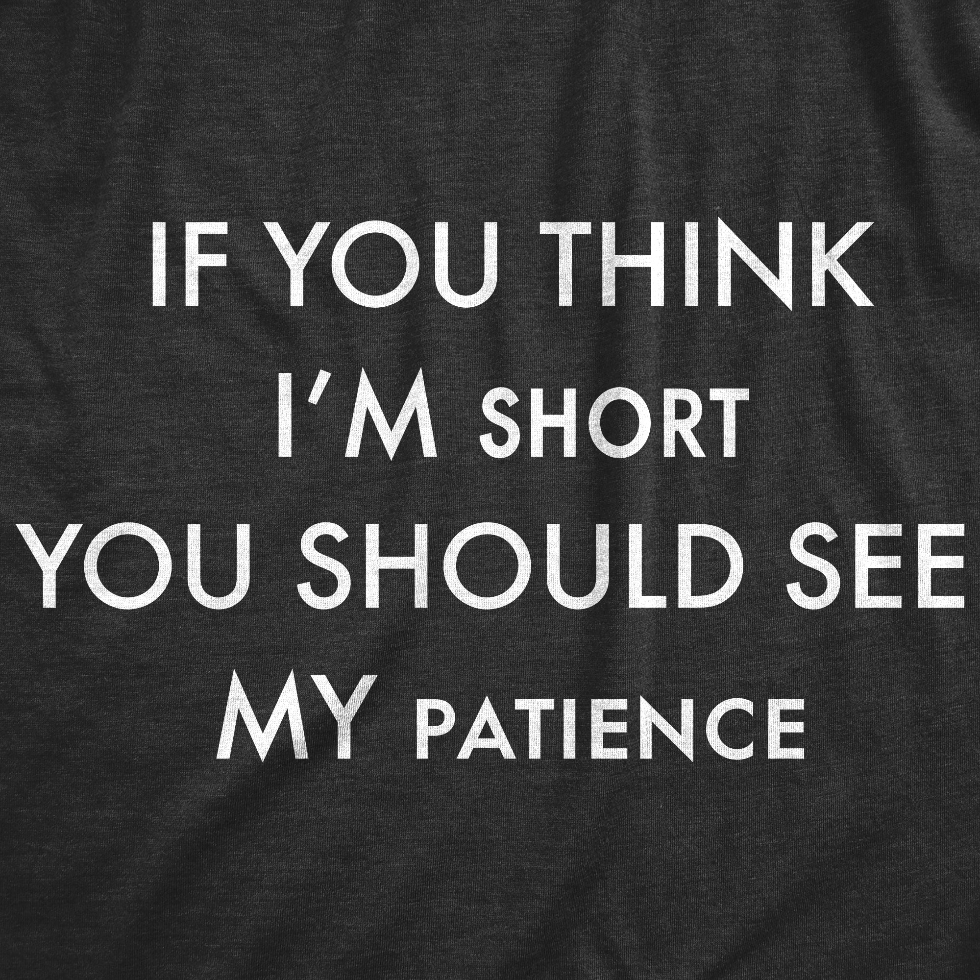 Funny Heather Black - Short Patience If You Think I'm Short You Should See My Patience Womens T Shirt Nerdy Sarcastic Tee