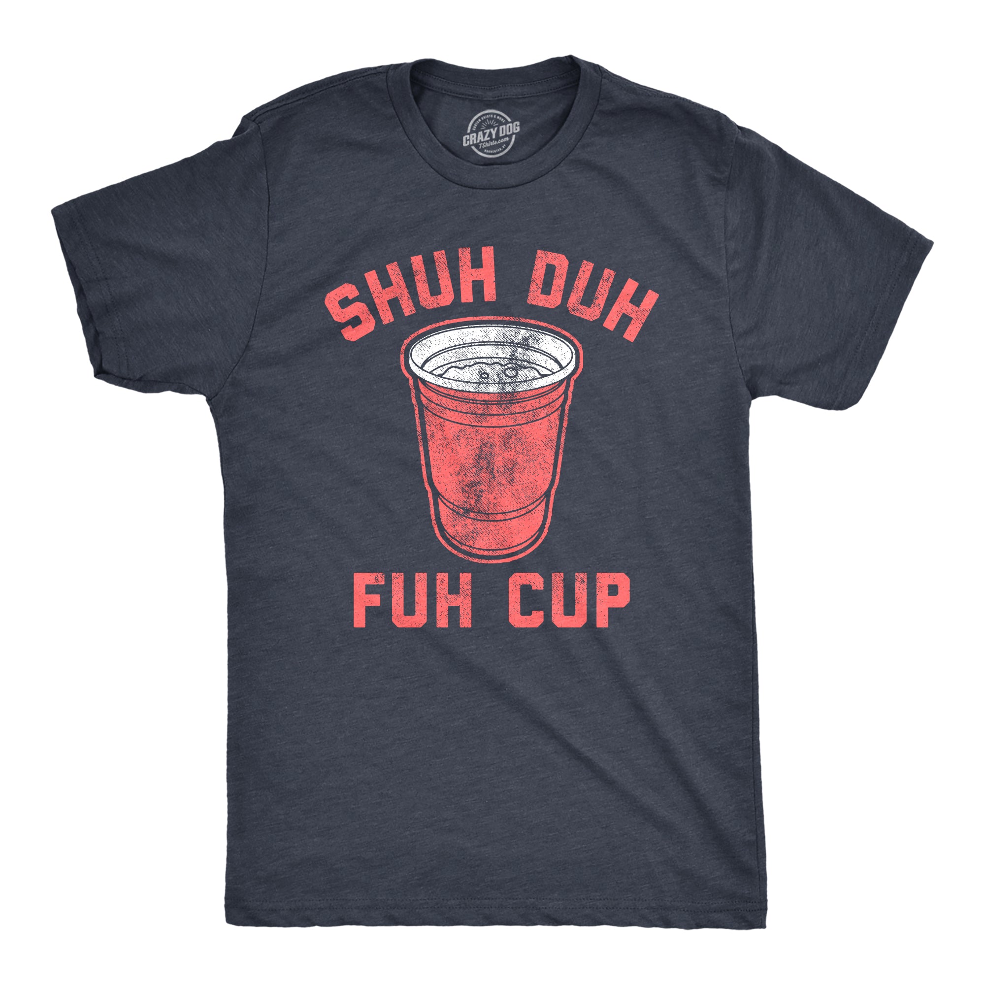 Funny Heather Navy Shuh Duh Fuh Cup Mens T Shirt Nerdy Beer Tee