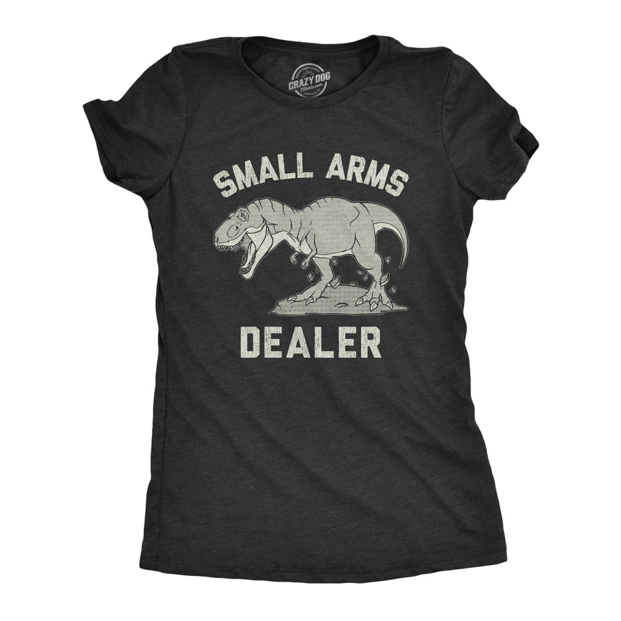 Funny Heather Black Small Arms Dealer Womens T Shirt Nerdy Dinosaur Sarcastic Tee