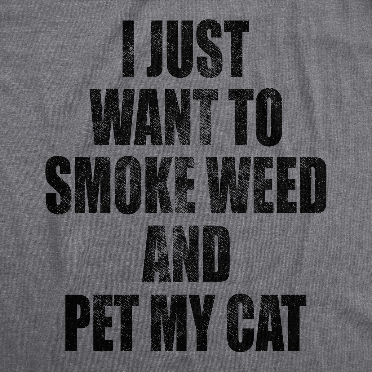I Just Want To Smoke Weed And Pet My Cat Men&#39;s T Shirt
