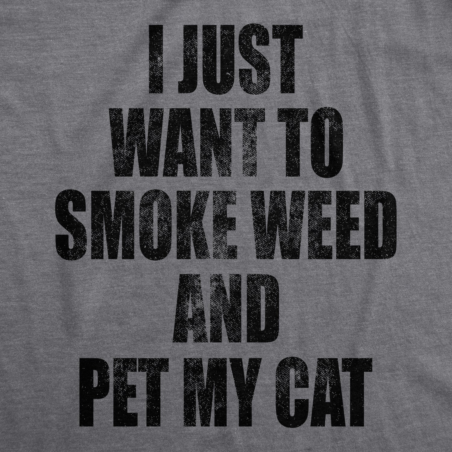 Funny Dark Heather Grey I Just Want To Smoke Weed And Pet My Cat Mens T Shirt Nerdy 420 Cat Tee
