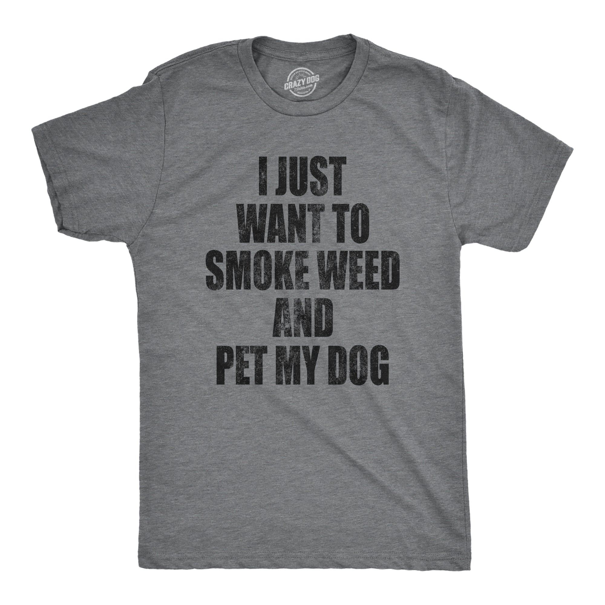 Funny Dark Heather Grey I Just Want To Smoke Weed And Pet My Dog Mens T Shirt Nerdy 420 Dog Tee