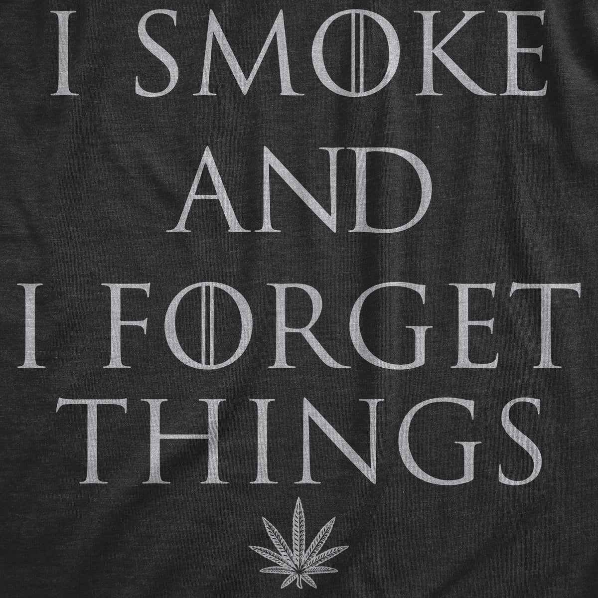 I Smoke And I Forget Things Women&#39;s T Shirt