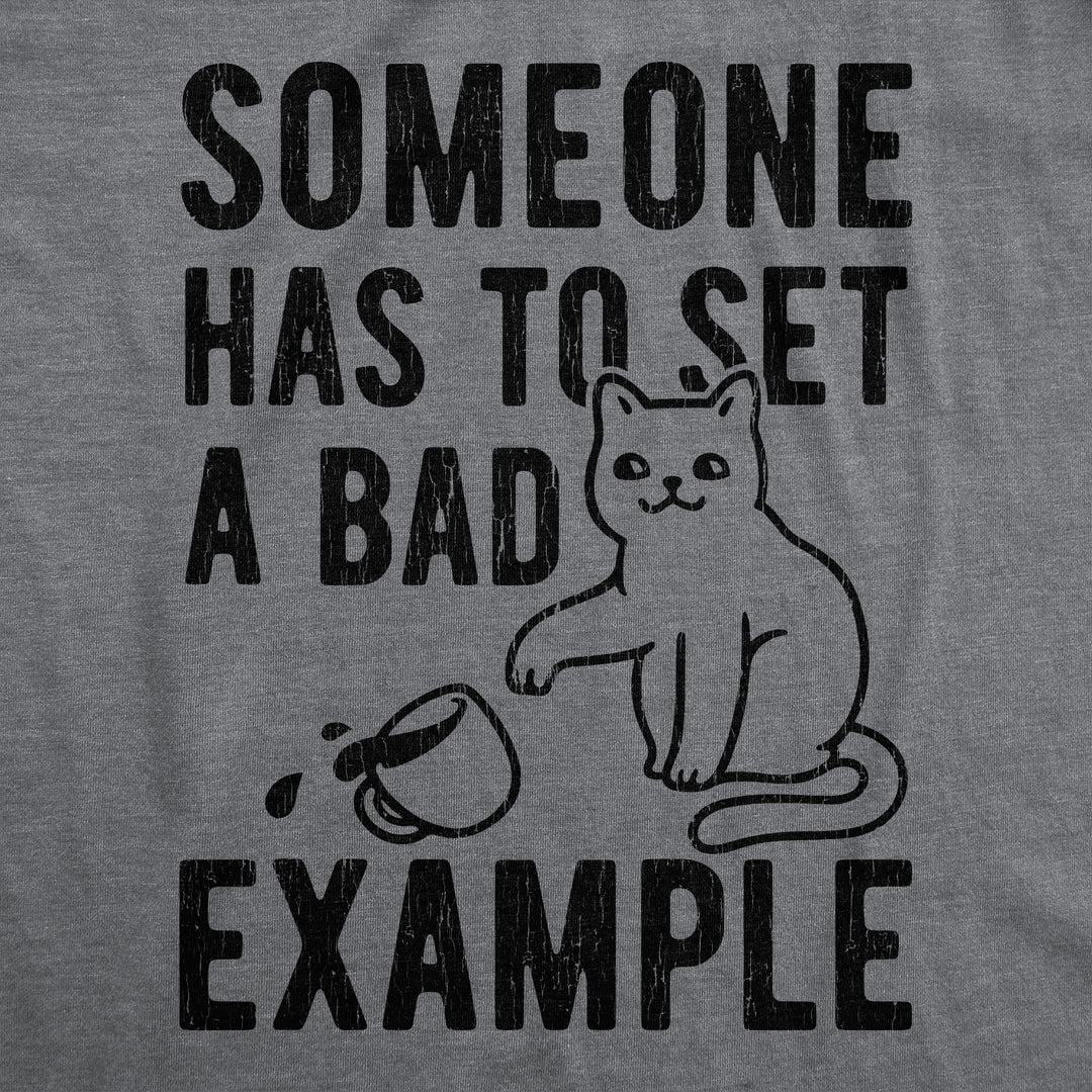Someone Has To Set A Bad Example Men's T Shirt