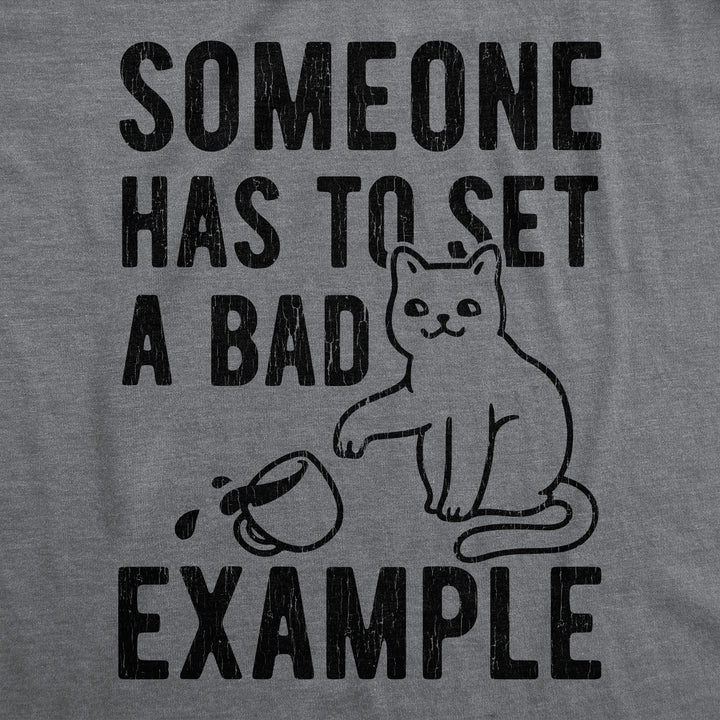 Someone Has To Set A Bad Example Men's T Shirt