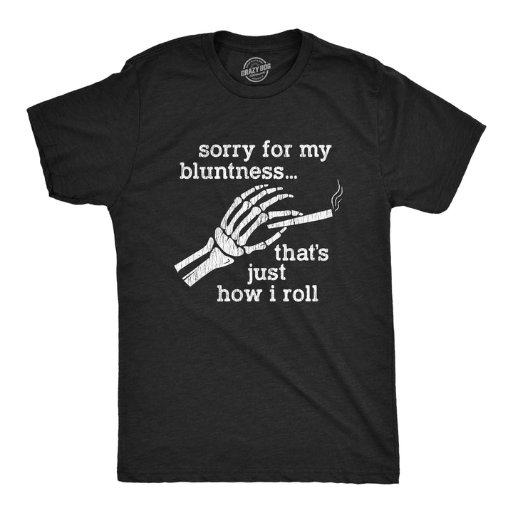 Funny Heather Black Sorry For My Bluntness That's Just How I Roll Mens T Shirt Nerdy 420 Tee