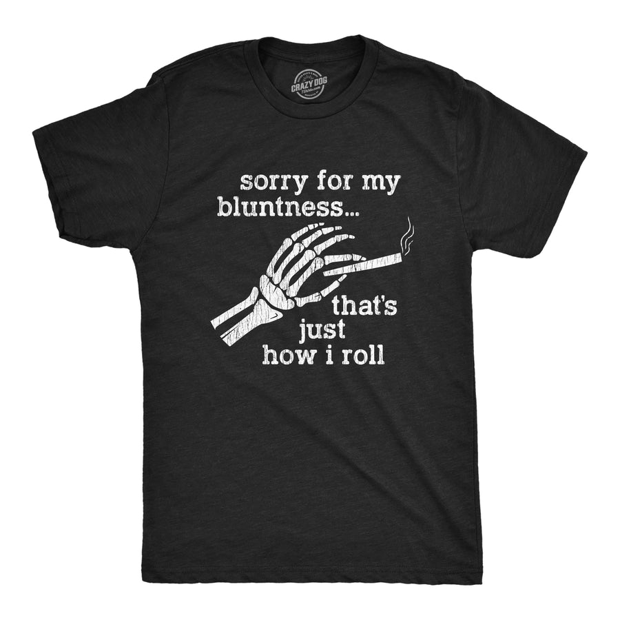 Funny Heather Black Sorry For My Bluntness That's Just How I Roll Mens T Shirt Nerdy 420 Tee