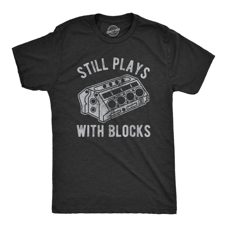 Funny Heather Black Still Plays With Blocks Mens T Shirt Nerdy Sarcastic Tee