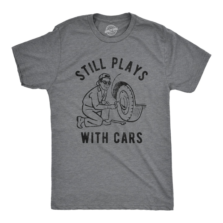 Funny Dark Heather Grey Still Plays With Cars Mens T Shirt Nerdy Father's Day Tee