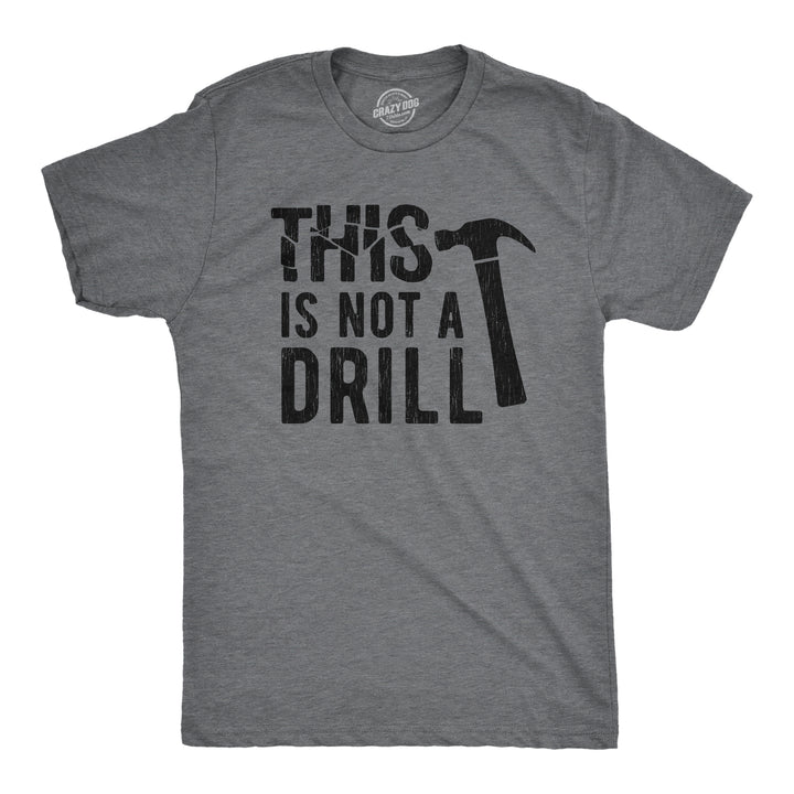 Funny Dark Heather Grey This Is Not A Drill Mens T Shirt Nerdy Father's Day Sarcastic Tee