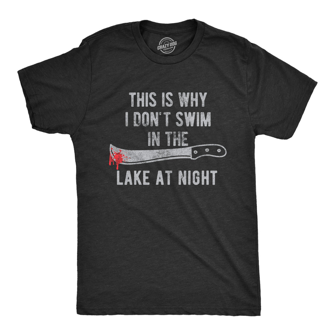 Funny Heather Black This Is Why I Don't Swim In The Lake At Night Mens T Shirt Nerdy Halloween Tee