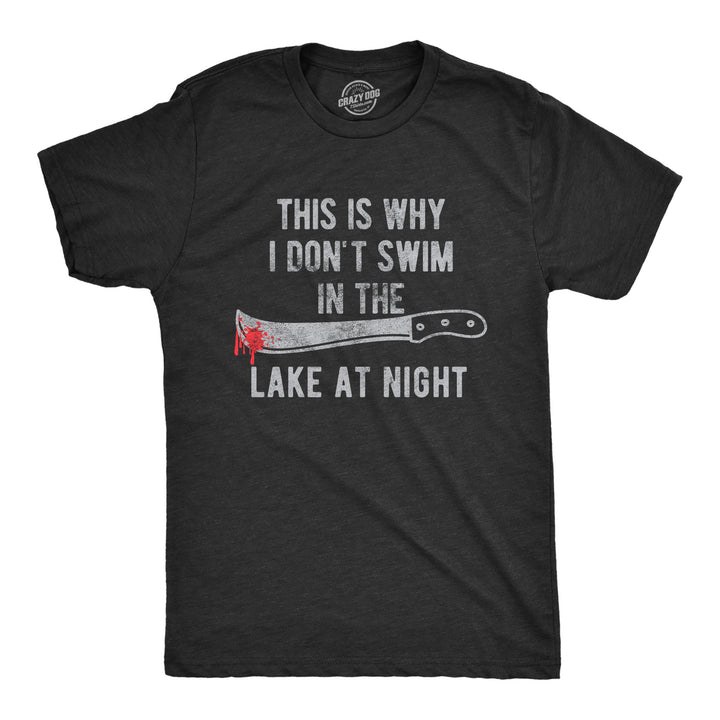 Funny Heather Black This Is Why I Don't Swim In The Lake At Night Mens T Shirt Nerdy Halloween Tee