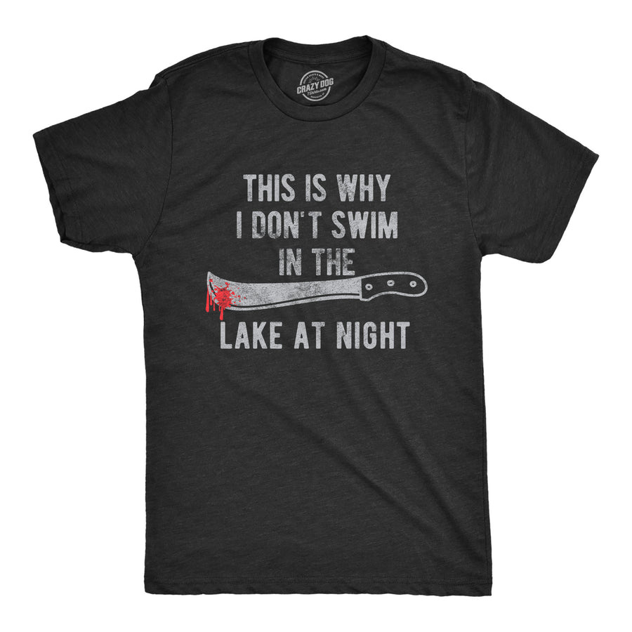 Funny Heather Black This Is Why I Don't Swim In The Lake At Night Mens T Shirt Nerdy Halloween Tee