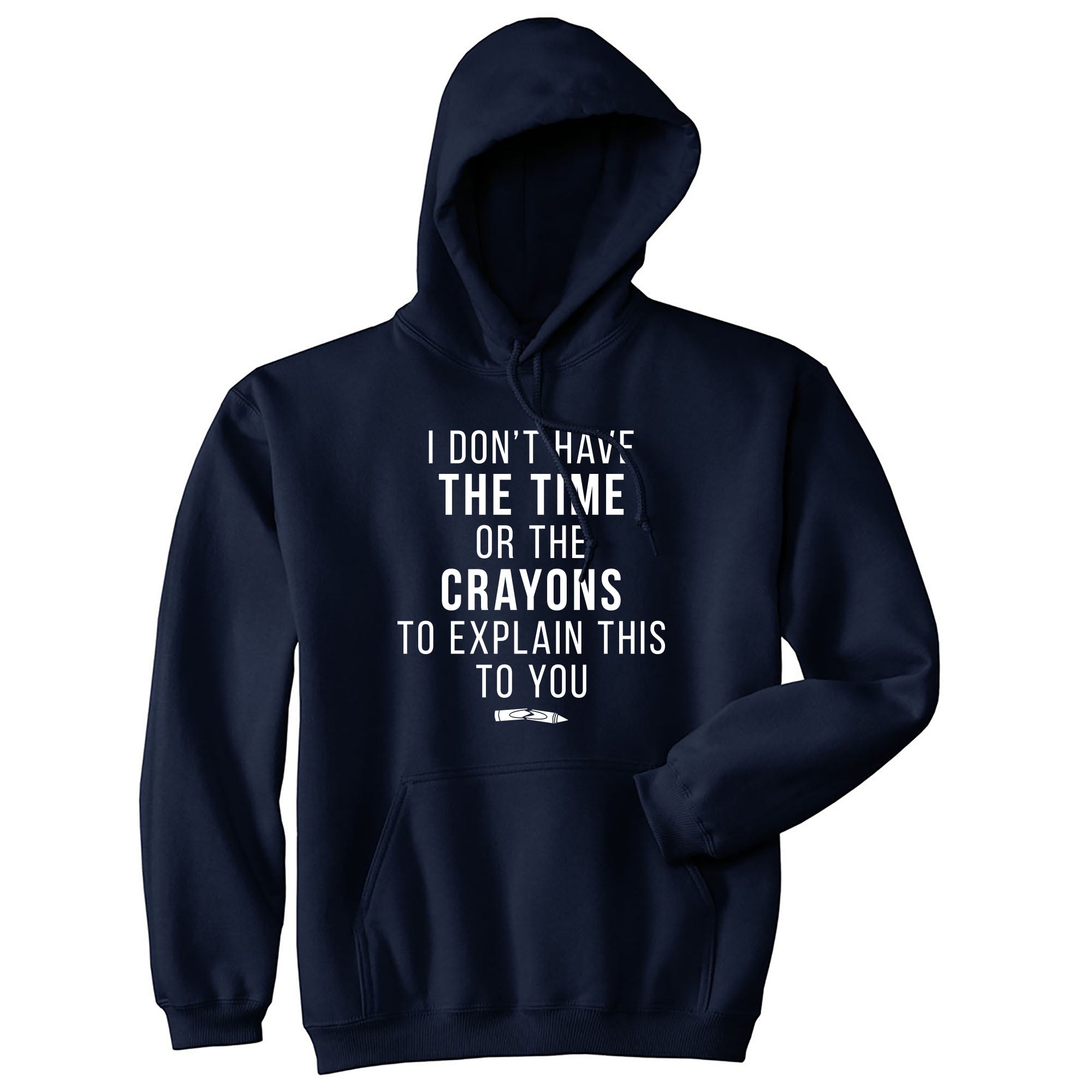 Funny Navy I Don't Have The Time Or The Crayons Hoodie Nerdy Sarcastic Tee